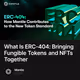 What Is ERC-404: Bringing Fungible Tokens and NFTs Together