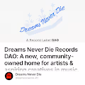 Dreams Never Die Records DAO: A new, community-owned home for artists & aspiring creatives