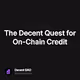 The Decent Quest for On-Chain Credit
