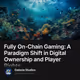 Fully On-Chain Gaming: A Paradigm Shift in Digital Ownership and Player Rights