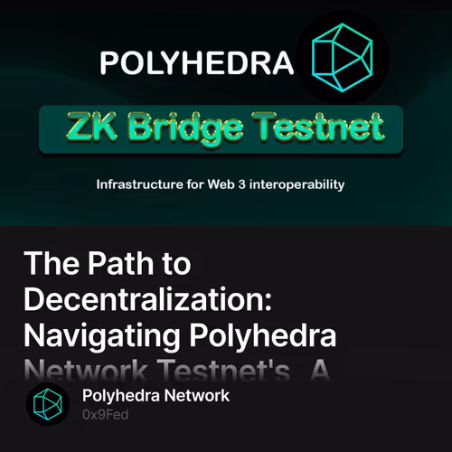 The Path to Decentralization: Navigating Polyhedra Network Testnet's, A Comprehensive Guid