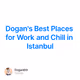Dogan's Best Places for Work and Chill in Istanbul