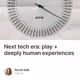 Next tech era: play + deeply human experiences