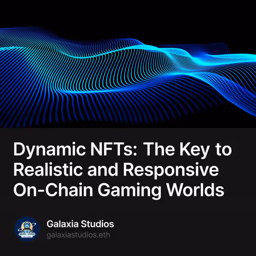 Dynamic NFTs: The Key to Realistic and Responsive On-Chain Gaming Worlds