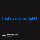 thats a meme right