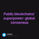 Public blockchains' superpower: global consensus
