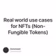 Real world use cases for NFTs (Non-Fungible Tokens)