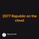 2077 Republic on the cloud