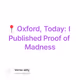 📍 Oxford, Today: I Published Proof of Madness
