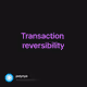 Transaction reversibility