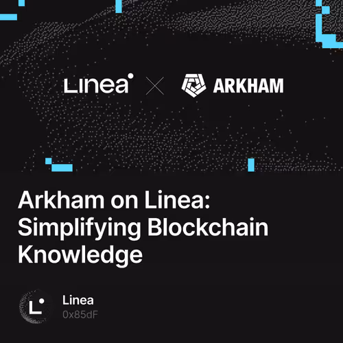 Arkham on Linea: Simplifying Blockchain Knowledge