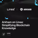 Arkham on Linea: Simplifying Blockchain Knowledge