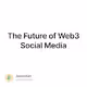The Future of Web3 Social Media
