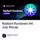 Radiant Rundown #4 July Recap