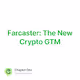 Farcaster: The New Crypto GTM