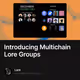 Introducing Multichain Lore Groups
