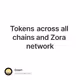 Tokens across all chains and Zora network