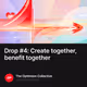 Drop #4: Create together, benefit together