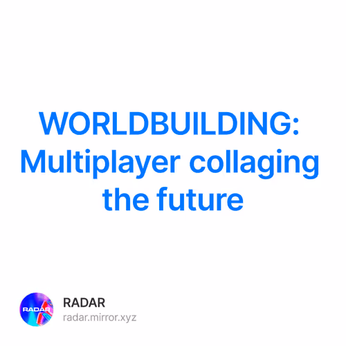 WORLDBUILDING: Multiplayer collaging the future
