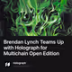 Brendan Lynch Teams Up with Holograph for Multichain Open Edition