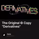 The Original © Copy "Derivatives"