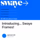 Introducing… Swaye Frames!