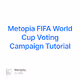 Metopia FIFA World Cup Voting Campaign Tutorial