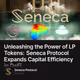 Unleashing the Power of LP Tokens: Seneca Protocol Expands Capital Efficiency in DeFi