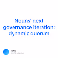 Nouns next governance iteration dynamic quorum