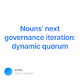 Nouns next governance iteration dynamic quorum