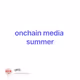 onchain media summer