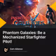 Phantom Galaxies: Be a Mechanized Starfighter Pilot!