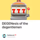 DEGENesis of the degentlemen