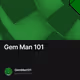 Gem Man 101