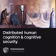 Distributed human cognition & cognitive security
