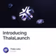 Introducing ThalaLaunch
