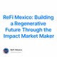 ReFi Mexico: Building a Regenerative Future Through the Impact Market Maker