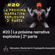 #20 | La próxima narrativa explosiva | 2ª parte