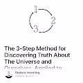 The 3-Step Method for Discovering Truth About The Universe and Ourselves, Applied to Perso