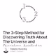 The 3-Step Method for Discovering Truth About The Universe and Ourselves, Applied to Perso