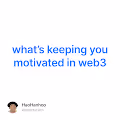 whats keeping you motivated in web3