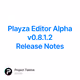 Playza Editor Alpha v0.8.1.2 Release Notes