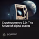 Cryptocurrency 2.0: The future of digital assets