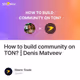 How to build community on TON? | Denis Matveev