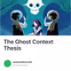 The Ghost Context Thesis