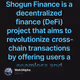 Shogun Finance is a decentralized finance (DeFi) project that aims to revolutionize cross-