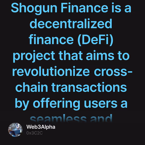 Shogun Finance is a decentralized finance (DeFi) project that aims to revolutionize cross-