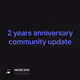 2 years anniversary community update