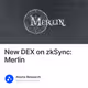 New DEX on zkSync: Merlin