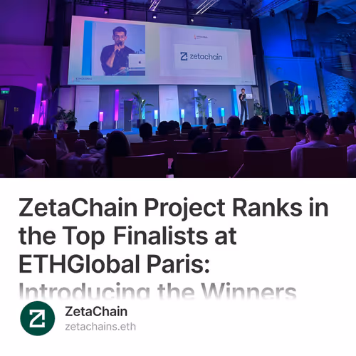 ZetaChain Project Ranks in the Top Finalists at ETHGlobal Paris: Introducing the Winners